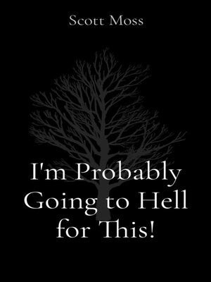 cover image of I'm Probably Going to Hell for This!